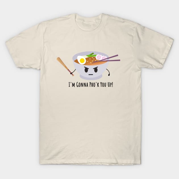 Vietnamese Pho Noodle Soup Pun | Pho'k You Up T-Shirt by shirtonaut